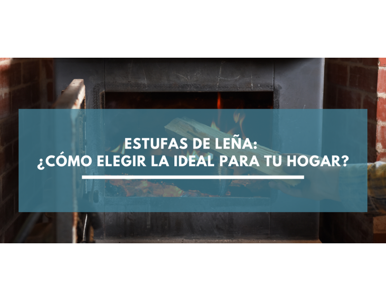 Estufas de leña: ¿Cómo elegir la ideal para tu hogar?