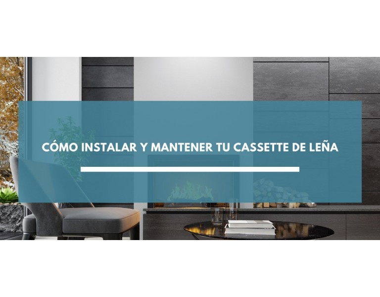 Cómo instalar y mantener tu cassette de leña
