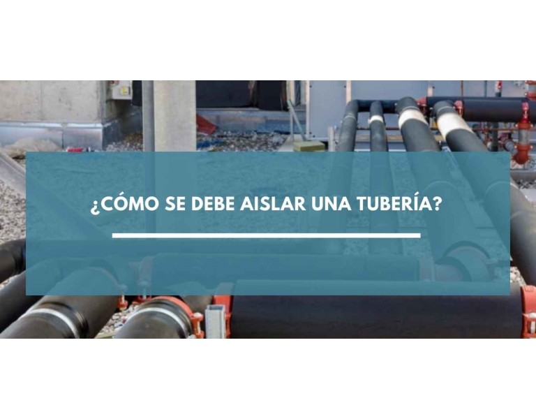 ¿Cómo se debe aislar una tubería?